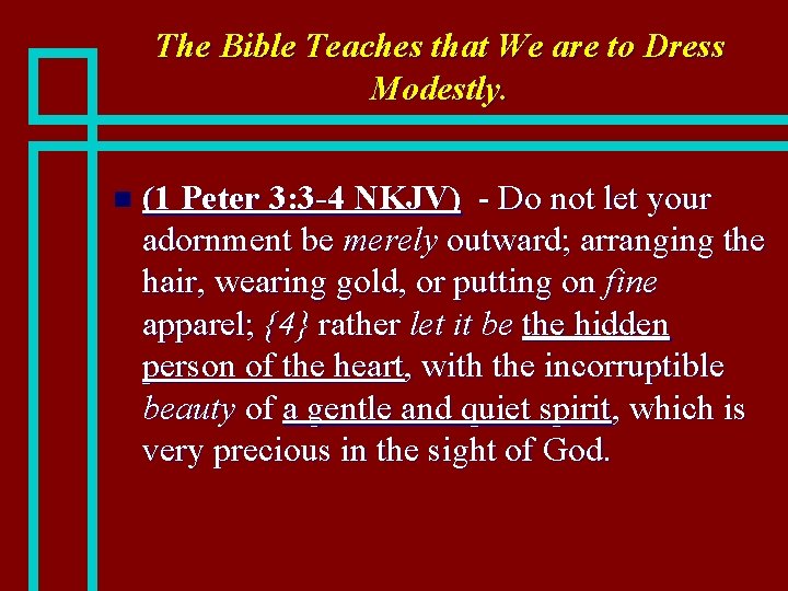 The Bible Teaches that We are to Dress Modestly. n (1 Peter 3: 3