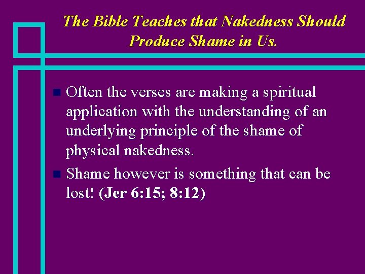 The Bible Teaches that Nakedness Should Produce Shame in Us. Often the verses are