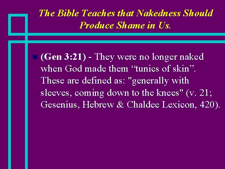 The Bible Teaches that Nakedness Should Produce Shame in Us. n (Gen 3: 21)