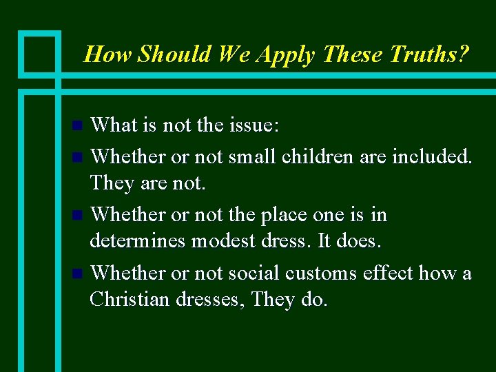 How Should We Apply These Truths? What is not the issue: n Whether or