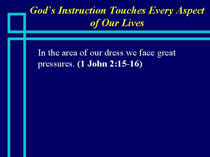 God’s Instruction Touches Every Aspect of Our Lives n In the area of our