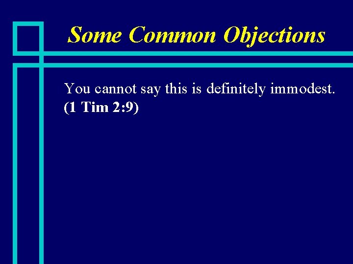 Some Common Objections n You cannot say this is definitely immodest. (1 Tim 2: