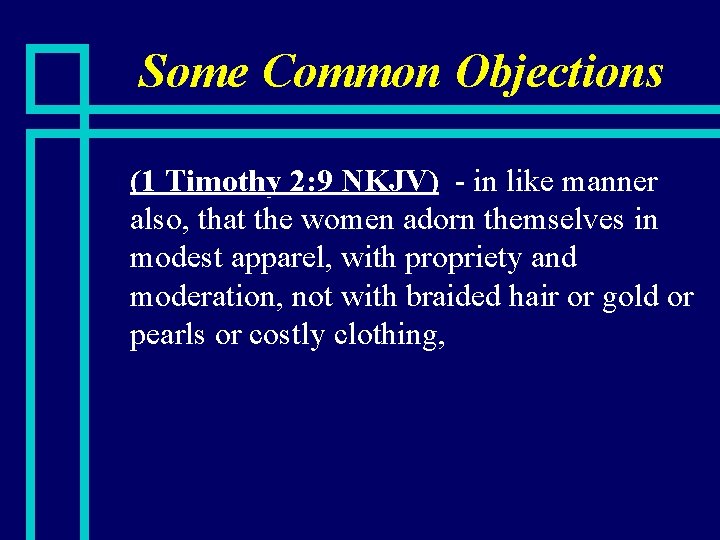 Some Common Objections n (1 Timothy 2: 9 NKJV) - in like manner also,