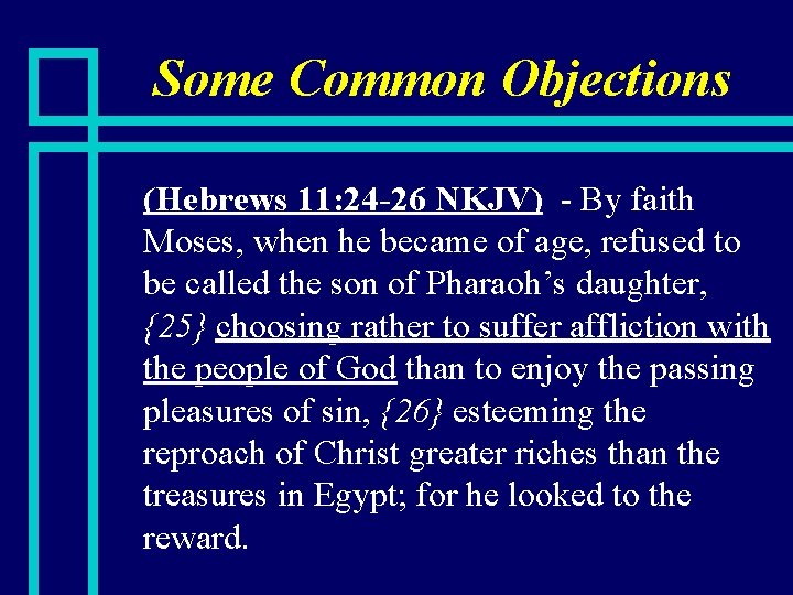 Some Common Objections n (Hebrews 11: 24 -26 NKJV) - By faith Moses, when