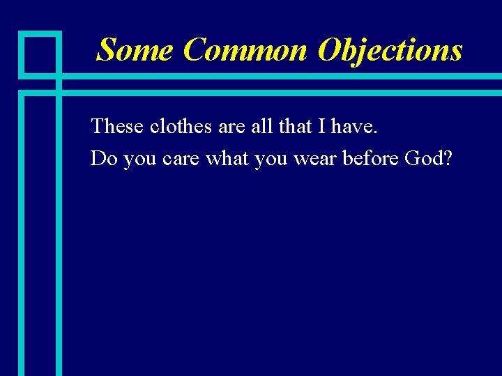 Some Common Objections These clothes are all that I have. n Do you care