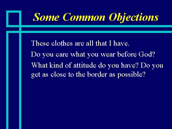 Some Common Objections These clothes are all that I have. n Do you care