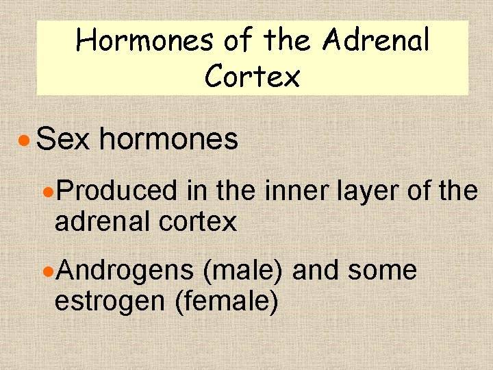 Hormones of the Adrenal Cortex · Sex hormones ·Produced in the inner layer of Hormones of the Adrenal Cortex · Sex hormones ·Produced in the inner layer of
