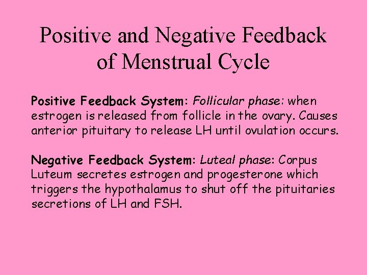 Positive and Negative Feedback of Menstrual Cycle Positive Feedback System: Follicular phase: when estrogen Positive and Negative Feedback of Menstrual Cycle Positive Feedback System: Follicular phase: when estrogen