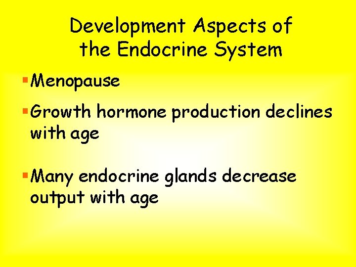 Development Aspects of the Endocrine System § Menopause § Growth hormone production declines with Development Aspects of the Endocrine System § Menopause § Growth hormone production declines with