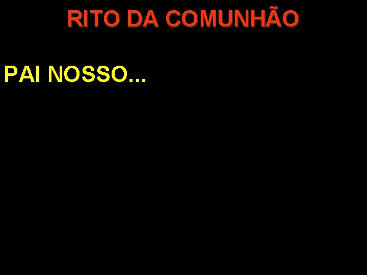 RITO DA COMUNHÃO PAI NOSSO. . . 