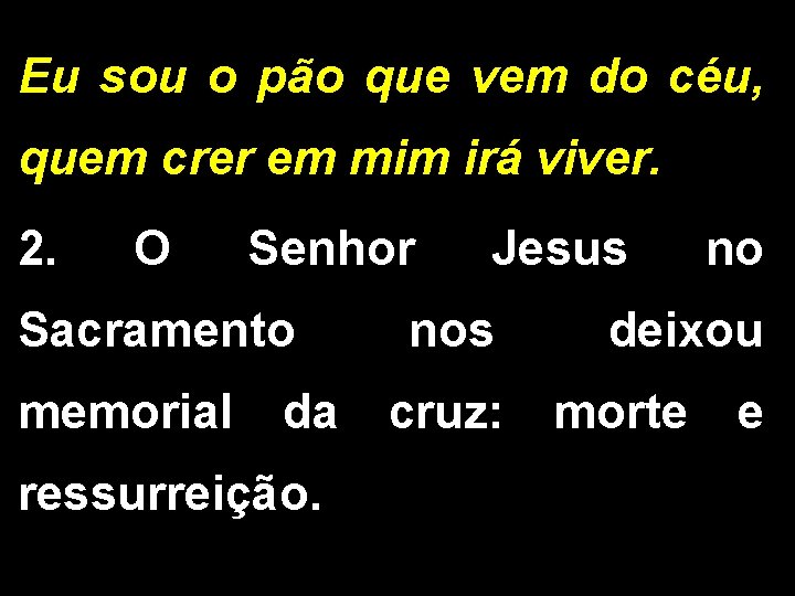 Eu sou o pão que vem do céu, quem crer em mim irá viver.