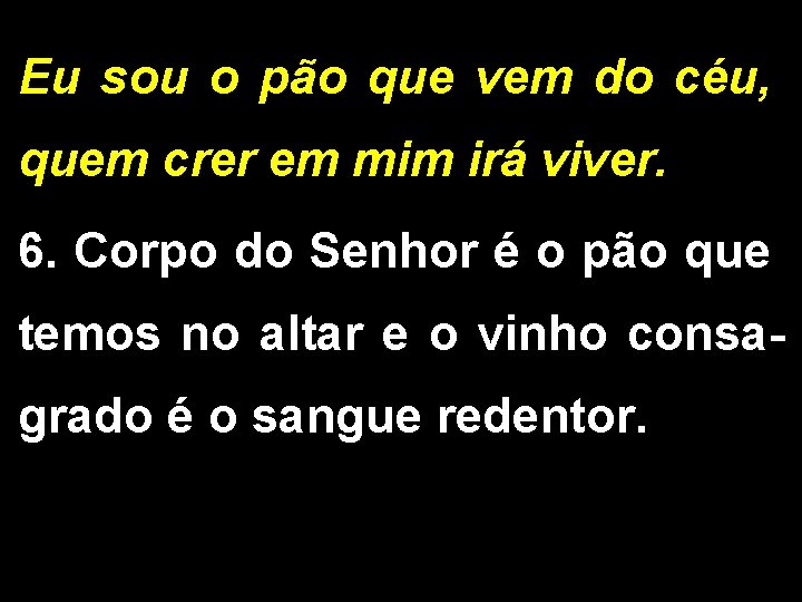 Eu sou o pão que vem do céu, quem crer em mim irá viver.