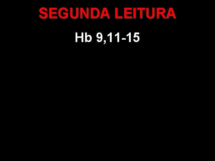 SEGUNDA LEITURA Hb 9, 11 -15 