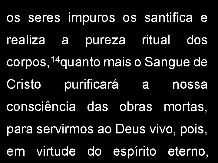 os seres impuros os santifica e realiza a pureza 14 corpos, quanto Cristo ritual