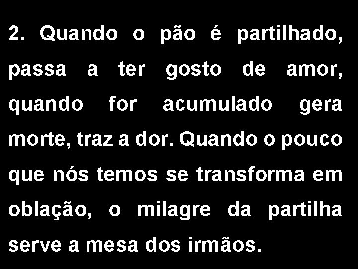 2. Quando o pão é partilhado, passa a ter gosto de amor, quando for