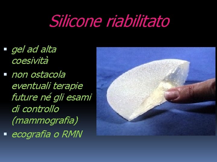 Silicone riabilitato gel ad alta coesività non ostacola eventuali terapie future né gli esami