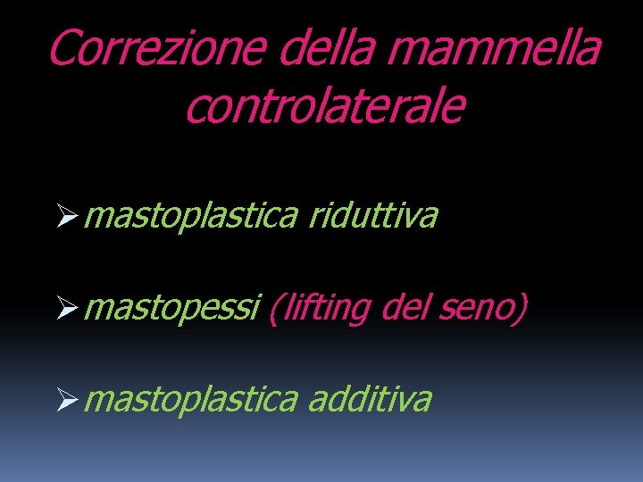 Correzione della mammella controlaterale Ømastoplastica riduttiva Ømastopessi (lifting del seno) Ømastoplastica additiva 