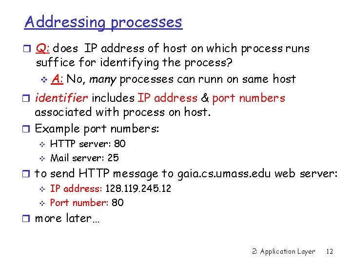 Addressing processes r Q: does IP address of host on which process runs suffice