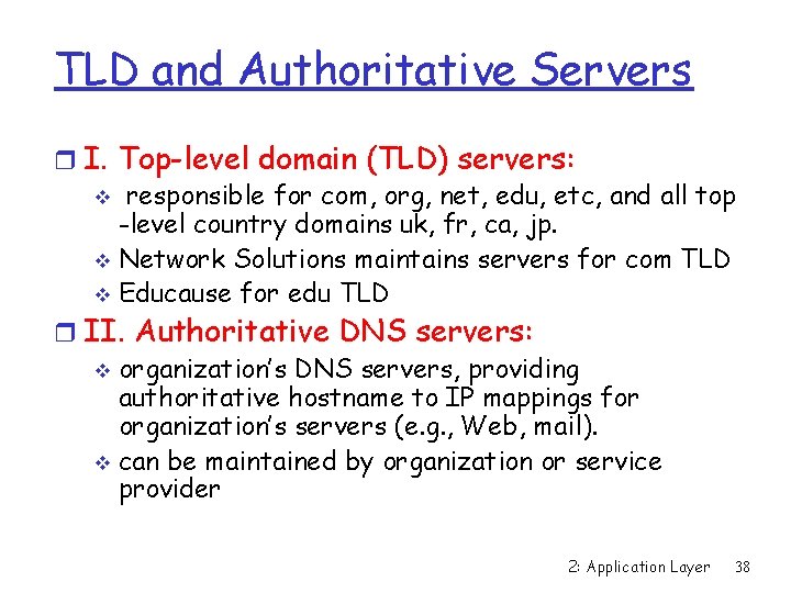 TLD and Authoritative Servers r I. Top-level domain (TLD) servers: v responsible for com,