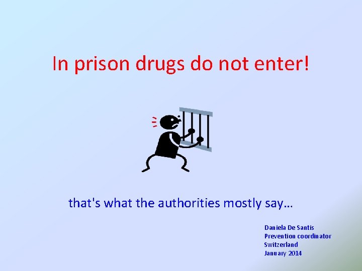 In prison drugs do not enter! that's what the authorities mostly say… Daniela De
