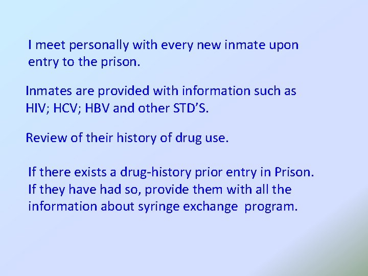 I meet personally with every new inmate upon entry to the prison. Inmates are