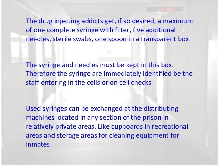 The drug injecting addicts get, if so desired, a maximum of one complete syringe