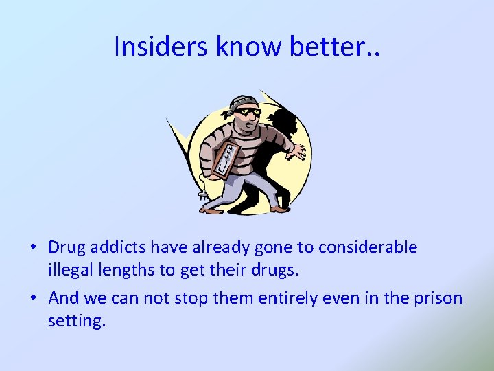 Insiders know better. . • Drug addicts have already gone to considerable illegal lengths