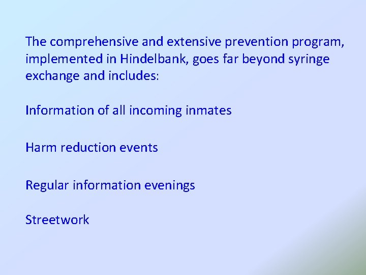 The comprehensive and extensive prevention program, implemented in Hindelbank, goes far beyond syringe exchange