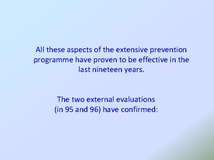 All these aspects of the extensive prevention programme have proven to be effective in