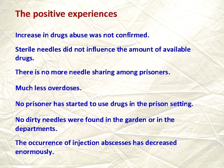 The positive experiences Increase in drugs abuse was not confirmed. Sterile needles did not