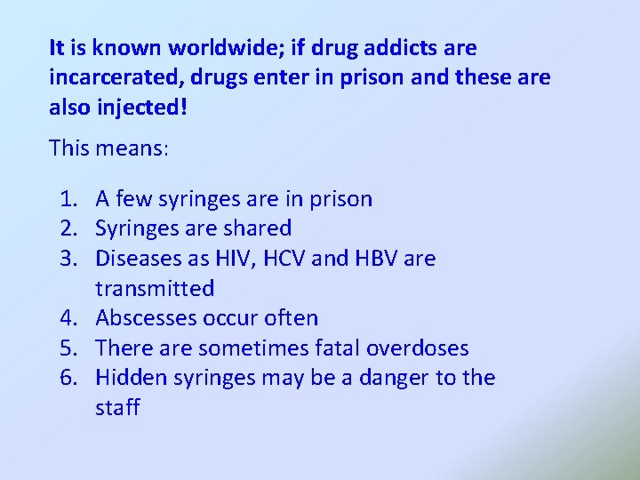 It is known worldwide; if drug addicts are incarcerated, drugs enter in prison and