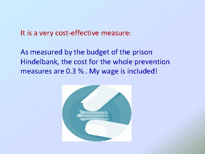 It is a very cost-effective measure: As measured by the budget of the prison