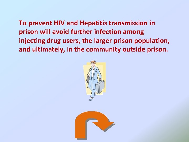 To prevent HIV and Hepatitis transmission in prison will avoid further infection among injecting