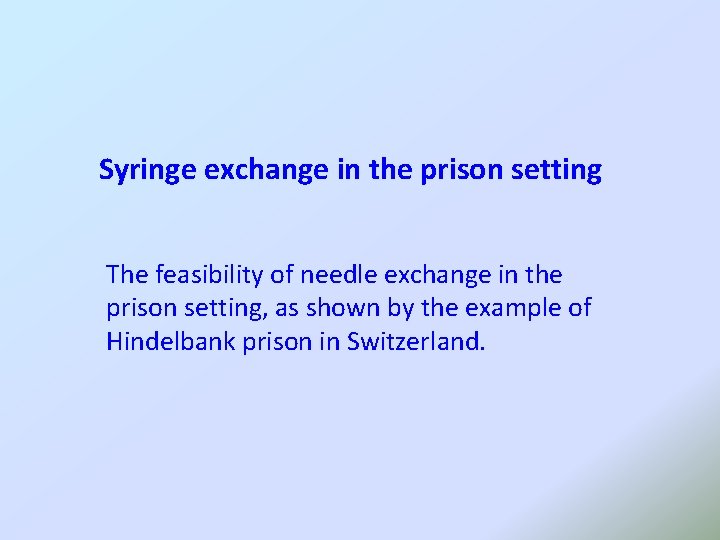 Syringe exchange in the prison setting The feasibility of needle exchange in the prison