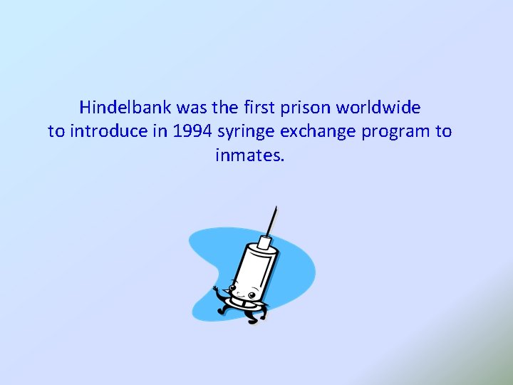 Hindelbank was the first prison worldwide to introduce in 1994 syringe exchange program to