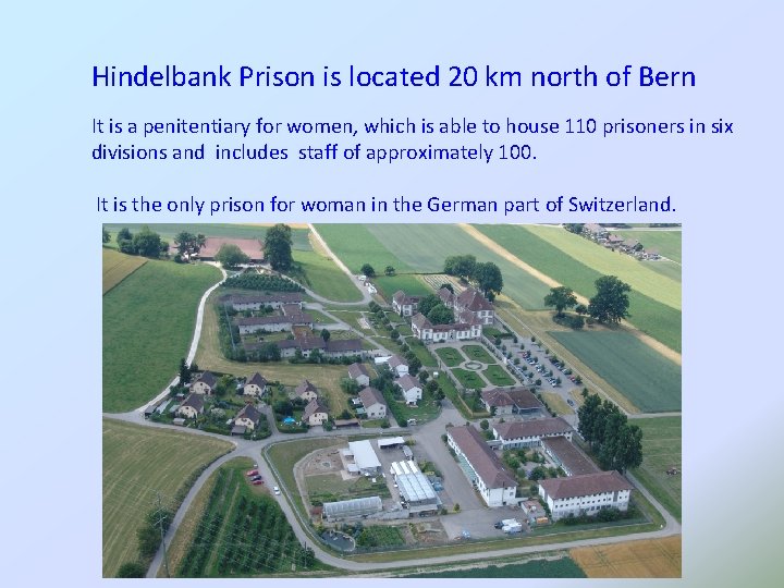 Hindelbank Prison is located 20 km north of Bern It is a penitentiary for