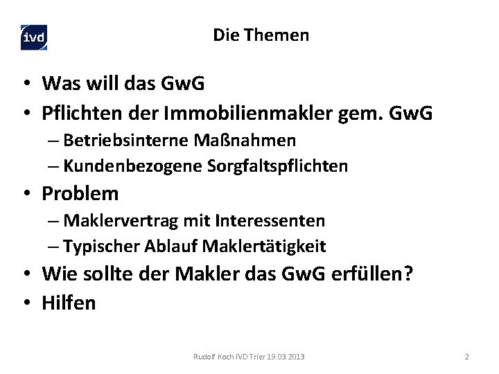 Die Themen • Was will das Gw. G • Pflichten der Immobilienmakler gem. Gw.