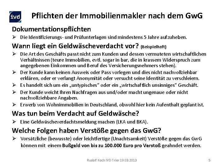 Pflichten der Immobilienmakler nach dem Gw. G Dokumentationspflichten Ø Die Identifizierungs- und Prüfunterlagen sind