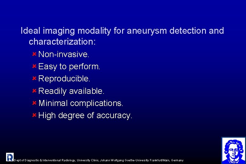 Ideal imaging modality for aneurysm detection and characterization: û Non-invasive. û Easy to perform.