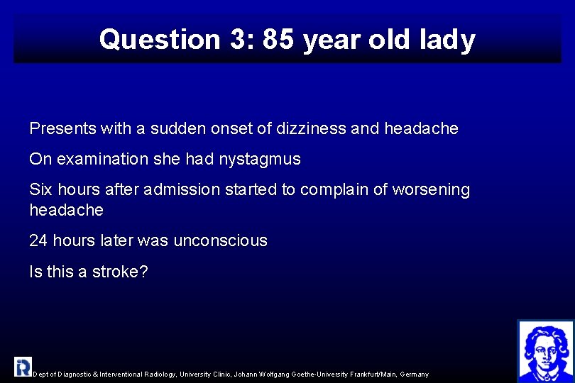 Question 3: 85 year old lady Presents with a sudden onset of dizziness and