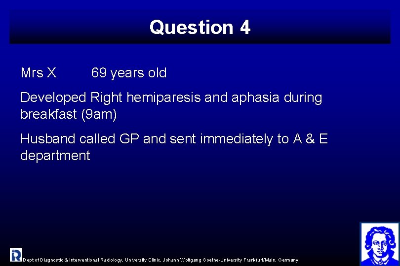 Question 4 Mrs X 69 years old Developed Right hemiparesis and aphasia during breakfast