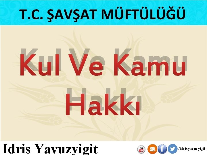 T. C. ŞAVŞAT MÜFTÜLÜĞÜ Kul Ve Kamu Hakkı Idris Yavuzyigit /idrisyavuzyigit 