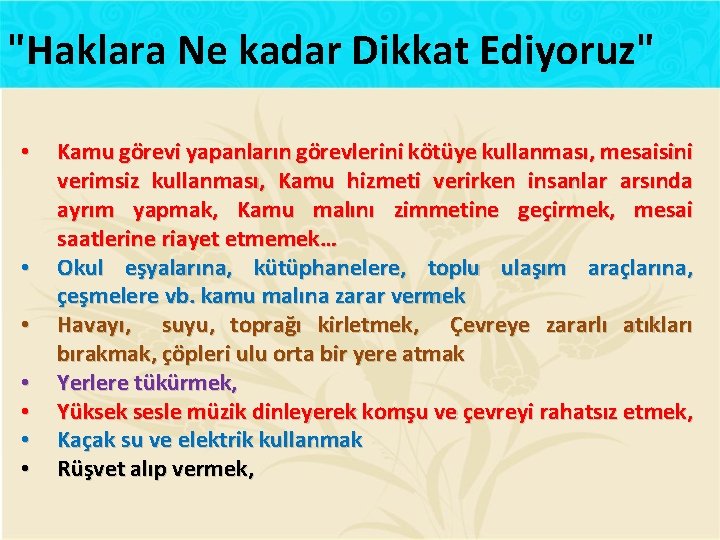 "Haklara Ne kadar Dikkat Ediyoruz" • • Kamu görevi yapanların görevlerini kötüye kullanması, mesaisini