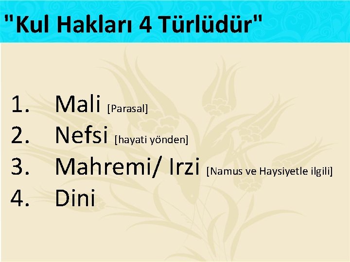 "Kul Hakları 4 Türlüdür" 1. 2. 3. 4. Mali [Parasal] Nefsi [hayati yönden] Mahremi/