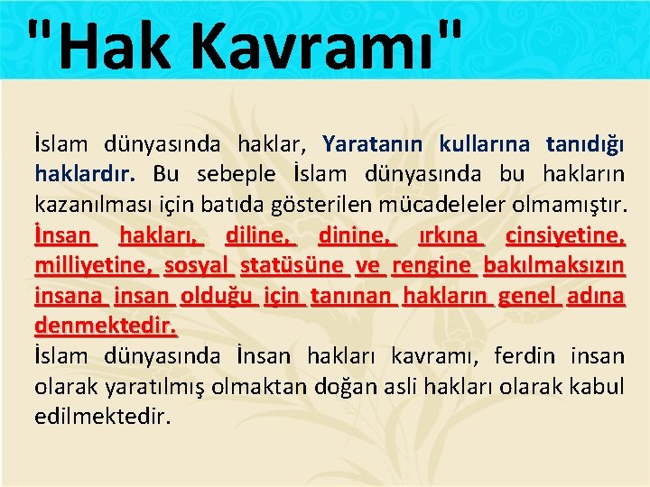 "Hak Kavramı" İslam dünyasında haklar, Yaratanın kullarına tanıdığı haklardır. Bu sebeple İslam dünyasında bu