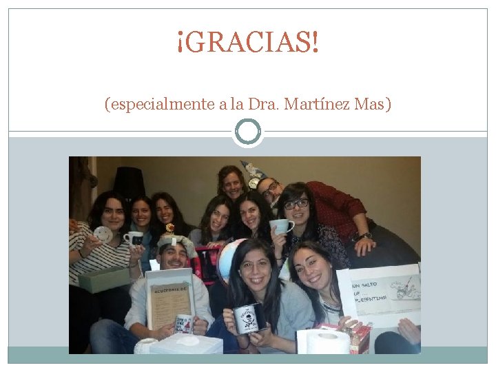¡GRACIAS! (especialmente a la Dra. Martínez Mas) 
