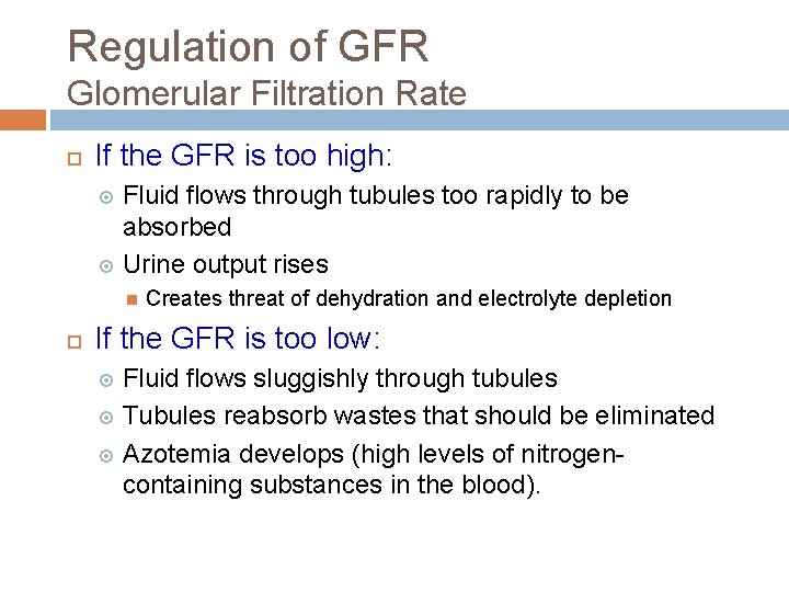 Regulation of GFR Glomerular Filtration Rate If the GFR is too high: Fluid flows