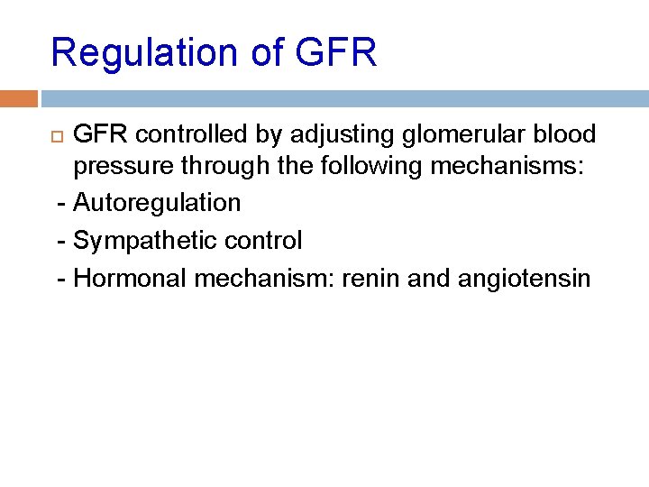 Regulation of GFR controlled by adjusting glomerular blood pressure through the following mechanisms: -