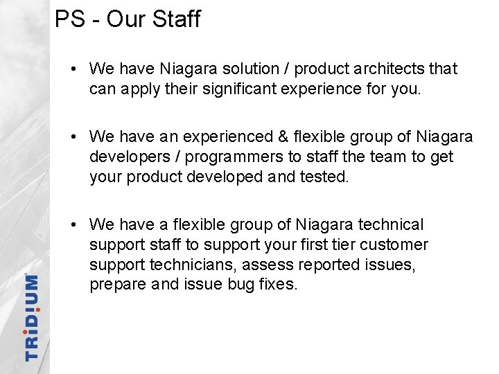 PS - Our Staff • We have Niagara solution / product architects that can