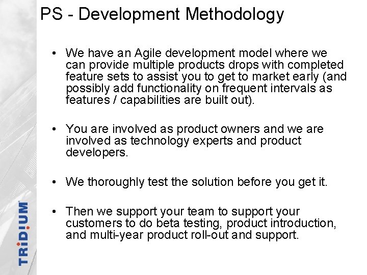 PS - Development Methodology • We have an Agile development model where we can